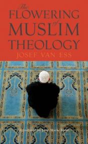 book cover of The flowering of Muslim theology by Josef van Ess