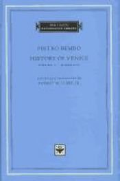 book cover of History of Venice, Volume 1, Books I-IV (The I Tatti Renaissance Library) by Pietro Bembo