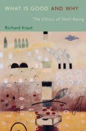 book cover of What Is Good and Why by Richard Kraut