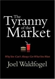 book cover of The Tyranny of the Market by Joel Waldfogel
