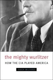 book cover of The Mighty Wurlitzer: How the CIA Played America by Hugh Wilford