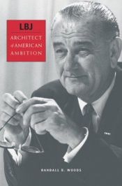 book cover of LBJ : architect of American ambition by Randall Bennett Woods