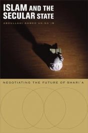 book cover of Islam and the Secular State: Negotiating the Future of Shari`a by Abdullahi Ahmed An-Na`im