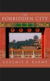 book cover of The forbidden city by Geremie R. Barme