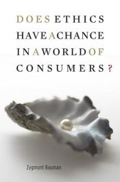 book cover of Does Ethics Have a Chance in a World of Consumers? by ジグムント・バウマン