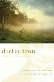 book cover of Duel at dawn : heroes, martyrs, and the rise of modern mathematics by Amir Alexander
