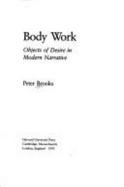 book cover of Body work : objects of desire in modern narrative by Peter Brooks