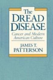 book cover of The Dread Disease: Cancer and Modern American Culture by James T. Patterson