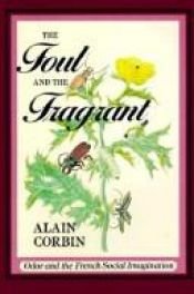 book cover of The Foul and the Fragrant by Alain Corbin