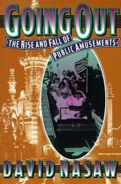 book cover of Going Out : The Rise and Fall of Public Amusements by David Nasaw