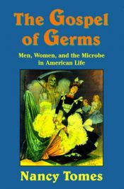 book cover of The Gospel of Germs: Men, Women, and the Microbe in American Life by Nancy Tomes