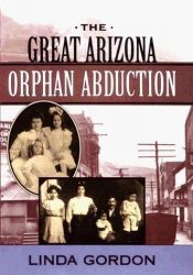 book cover of The Great Arizona Orphan Abduction by Linda Gordon