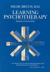 book cover of Learning psychotherapy : rationale and ground rules by Hilde Bruch