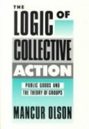 book cover of The Logic of Collective Action: Public Goods and the Theory of Groups, Second Printing with New Preface and Appendix (Ha by Mancur Olson