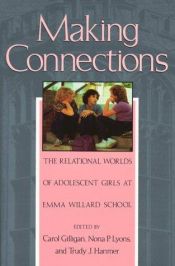 book cover of Making connections: The relational worlds of adolescent girls at Emma Willard School by Carol Gilligan