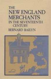 book cover of The New England Merchants in the seventeenth century by Bernard Bailyn