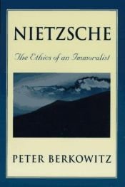 book cover of Nietzsche : the ethics of an immoralist by Peter Berkowitz