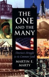 book cover of The one and the many : America's struggle for the common good by Martin E. Marty