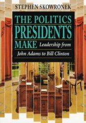 book cover of The politics presidents make by Stephen Skowronek