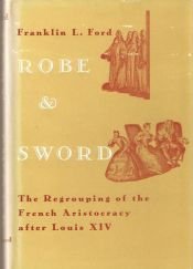 book cover of Robe and Sword: The Regrouping of the French Aristocracy After Louis XIV by Franklin Ford