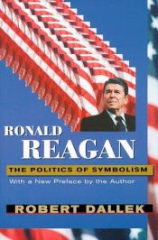 book cover of Ronald Reagan: The Politics of Symbolism by Robert Dallek