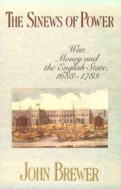 book cover of The Sinews of Power : War, Money and the English State, 1688-1783 by John Brewer
