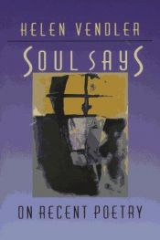 book cover of SOUL SAYS. On Recent Poetry. by Helen Vendler