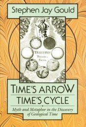 book cover of Time's Arrow, Time's Cycle: Myth and Metaphor in the Discovery of Geological Time by استیون جی گولد