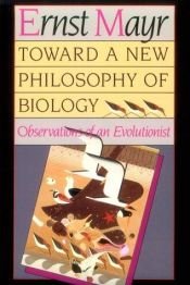 book cover of Toward a new philosophy of biology: Observations of an evolutionist by ארנסט מאייר