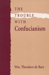 book cover of The trouble with Confucianism by William Theodore De Bary