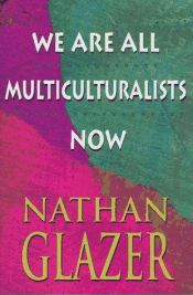 book cover of We Are All Multiculturalists Now by Nathan Glazer