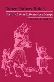 book cover of When Fathers Ruled Family Life in Reformation Europe (Paper): Family Life in Reformation Europe by Steven Ozment