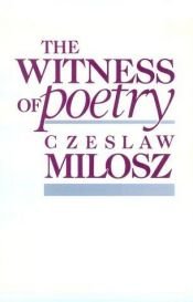 book cover of The Witness of Poetry (Charles Eliot Norton Lectures) by Czeslaw Milosz