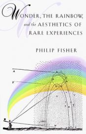 book cover of Wonder, the Rainbow, and the Aesthetics of Rare Experiences by Philip Fisher