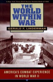 book cover of The World within War: America's Combat Experience in World War II by Gerald Linderman