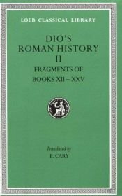 book cover of Dio Cassius, Vol. II: Roman History, Fragments of Books 12-35 by Dion Casio