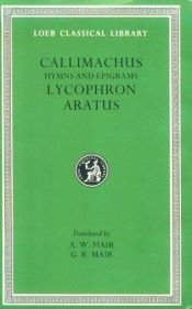 book cover of Callimachus: Hymns and Epigrams; Lycophron; and Aratus (Loeb Classical Library No. 129) by Aratus|Callimachus