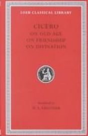 book cover of On Old Age On Friendship On Divination (Loeb Classical Library No. 154) by Cicerons