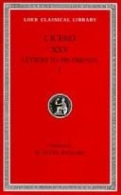 book cover of Volume XXV. Letters to His Friends: Books 1-6 , D. Letters (Loeb Classical Library) by 西塞罗