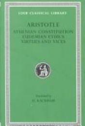 book cover of Aristotle: Athenian Constitution, Eudemian Ethics, Virtues and Vices (Loeb Classical Library) by Aristote