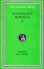 book cover of Moralia, X, Love Stories. That a Philosopher Ought to Converse Especially With Men in Power. To an Uneducated Ruler. Whe by Plutarch