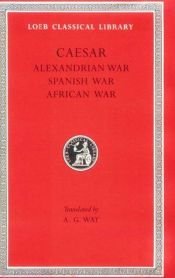 book cover of Caesar: Alexandrian, African and Spanish wars. [Attributed also to Aulus Hirtius] by Caesar