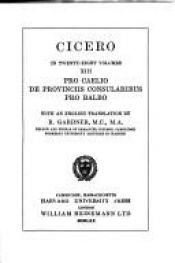 book cover of Cicero: Orations : Pro Caelio. De Provinciis Consularibus. Pro Balbo (trans R Gardner) (Loeb Classical Library No. 447) by Cicerono