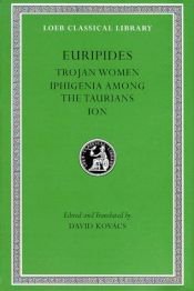 book cover of Euripides, IV, Trojan Women. Iphigenia Among the Taurians. Ion (Loeb Classical Library) by Eurípides