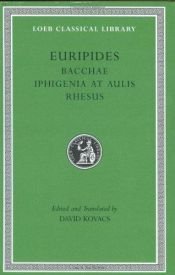book cover of Bacchae, Iphigenia at Aulis, Rhesus (Loeb Classical Library): WITH Iphigenia at Aulis AND Rhesus by Eurípides