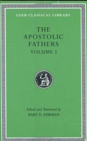 book cover of The Apostolic Fathers: Volume I. I Clement. II Clement. Ignatius. Polycarp. Didache (Loeb Classical Library) by Барт Эрман