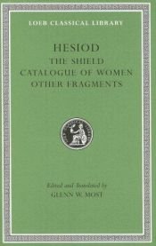 book cover of Hesiod: Volume II, The Shield. Catalogue of Women. Other Fragments. (Loeb Classical Library No. 503) by Гесіод