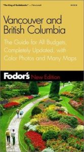 book cover of Fodor's Vancouver and British Columbia, 2nd Edition: the Guide for All Budgets, Completely Updated, With Color Photos an by Fodor's