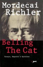 book cover of Belling the Cat: Essays, Reports and Opinoins by Mordecai Richler