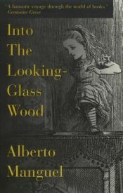 book cover of Into the looking-glass wood by Alberto Manguel